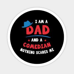 I'm A Dad And A Comedian Nothing Scares Me Magnet